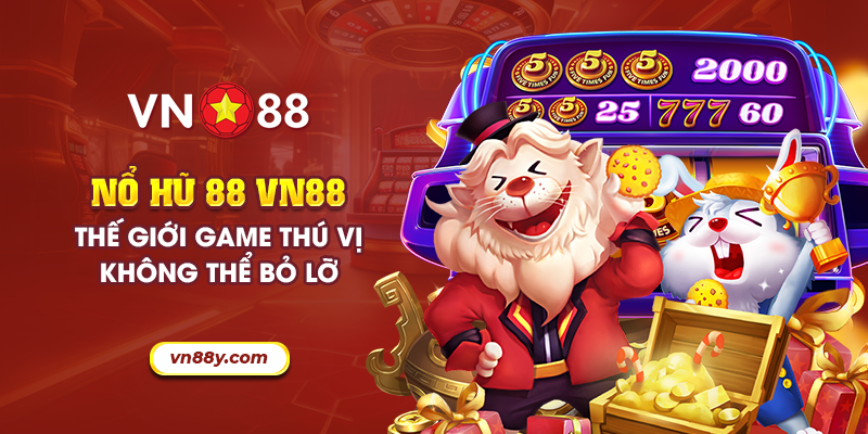 Nổ hủ 88 VN88: Thế giới game thú vị không thể bỏ lỡ 10 Nổ hủ 88 VN88: Thế giới game thú vị không thể bỏ lỡ