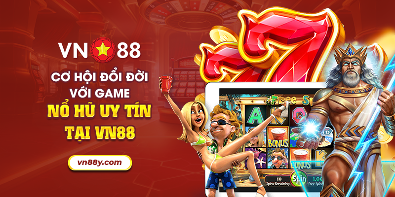 Cơ hội đổi đời với game nổ hũ uy tín tại VN88 9 25 co hoi doi doi voi game no hu uy tin tai vn88