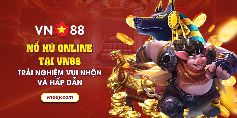 Nổ Hũ Online tại VN88: Trải nghiệm vui nhộn và hấp dẫn 9 26 no hu online tai vn88 trai nghiem vui nhon va hap dan