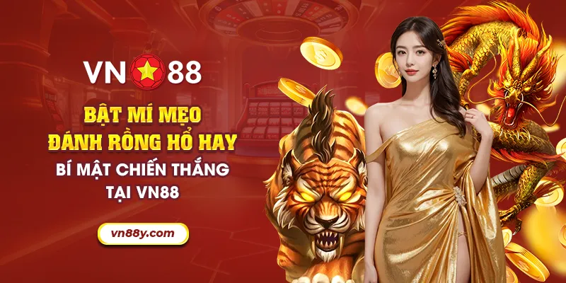 Bật mí mẹo đánh rồng hổ hay - Bí mật chiến thắng tại VN88 8 37 bat mi meo danh rong ho hay bi mat chien thang tai vn88 8 11zon