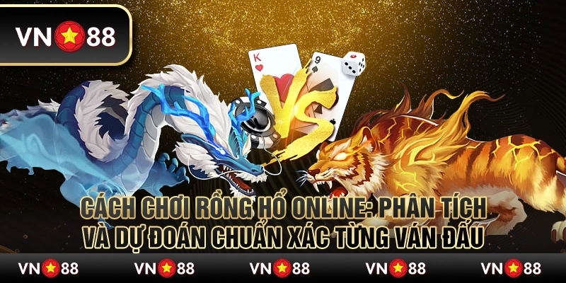Khám phá cách chơi Rồng Hổ online - Chiến lược thắng đậm 1 Khám phá cách chơi Rồng Hổ online - Chiến lược thắng đậm