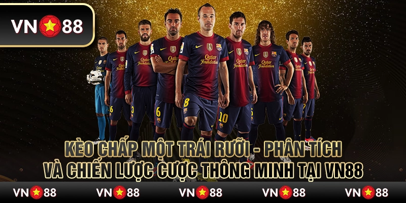Kèo chấp một trái rưỡi - Phân tích và chiến lược cược thông minh tại VN88 5 Kèo chấp một trái rưỡi - Phân tích và chiến lược cược thông minh tại VN88