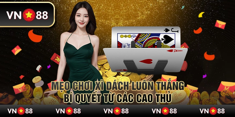 Mẹo chơi xì dách luôn thắng: Bí quyết từ các cao thủ 1 Mẹo chơi xì dách luôn thắng: Bí quyết từ các cao thủ