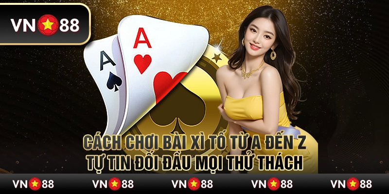 Cách chơi bài Xì Tố từ A đến Z – Tự tin đối đầu mọi thử thách 10 Cách chơi bài Xì Tố từ A đến Z – Tự tin đối đầu mọi thử thách