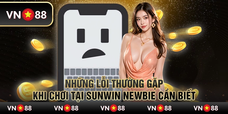 Những Lỗi Thường Gặp Khi Chơi Tại Sunwin Newbie Cần Biết 5 Những Lỗi Thường Gặp Khi Chơi Tại Sunwin Newbie Cần Biết